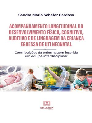 cover image of Acompanhamento longitudinal do desenvolvimento físico, cognitivo, auditivo e de linguagem da criança egressa de UTI Neonatal